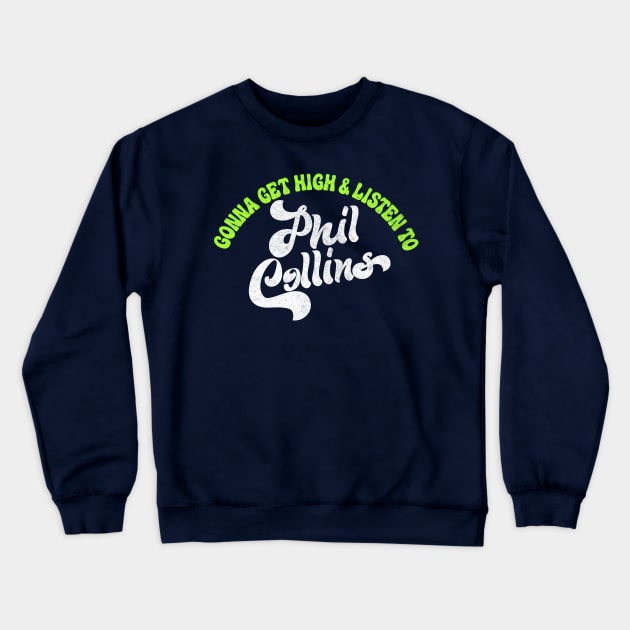 Gonna Get High And Listen To Phil Collins /\/ Crewneck Sweatshirt by DankFutura